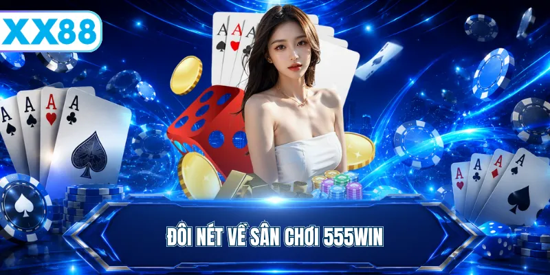 Đôi nét về sân chơi 555WIN
