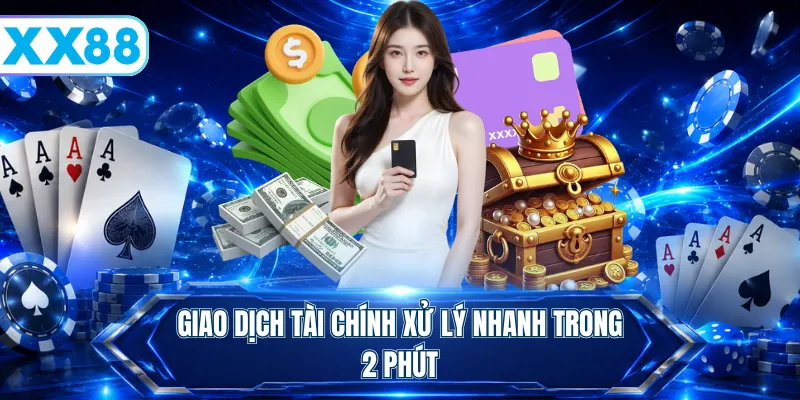 Giao dịch tài chính xử lý nhanh trong 2 phút