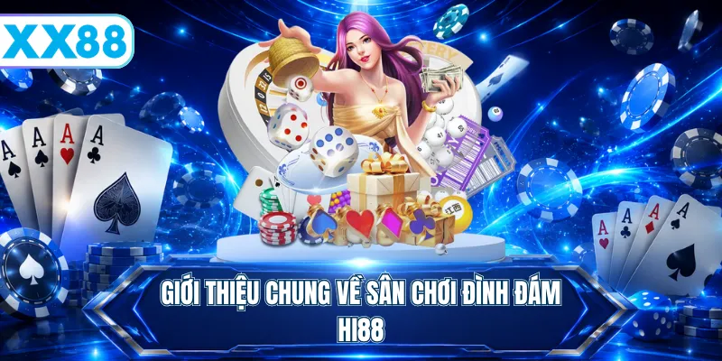 Giới thiệu chung về sân chơi đình đám Hi88
