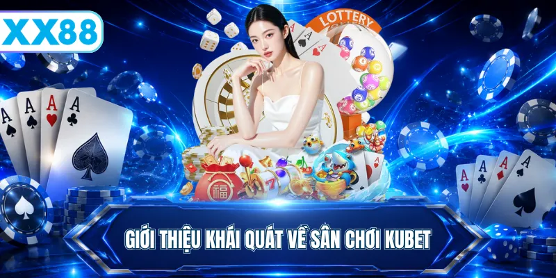 Giới thiệu khái quát về sân chơi KUBET